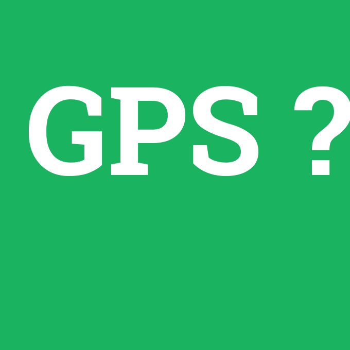GPS, GPS nedir ,GPS ne demek