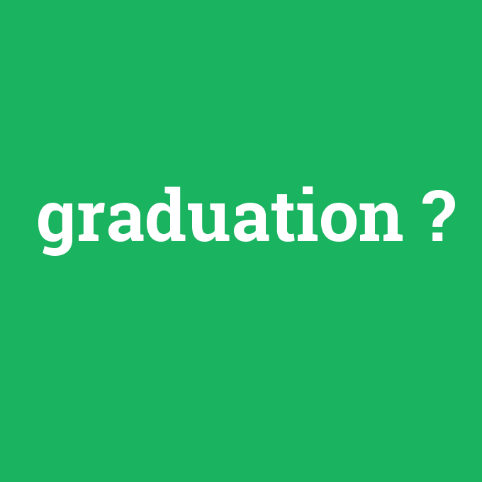 graduation, graduation nedir ,graduation ne demek