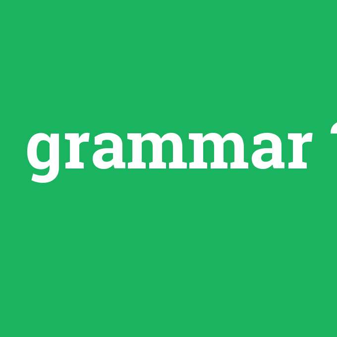 grammar, grammar nedir ,grammar ne demek