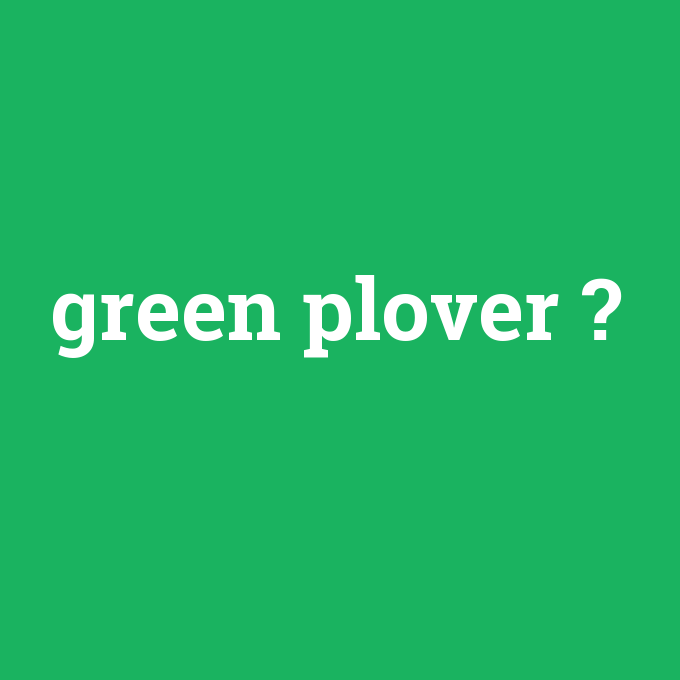 green plover, green plover nedir ,green plover ne demek