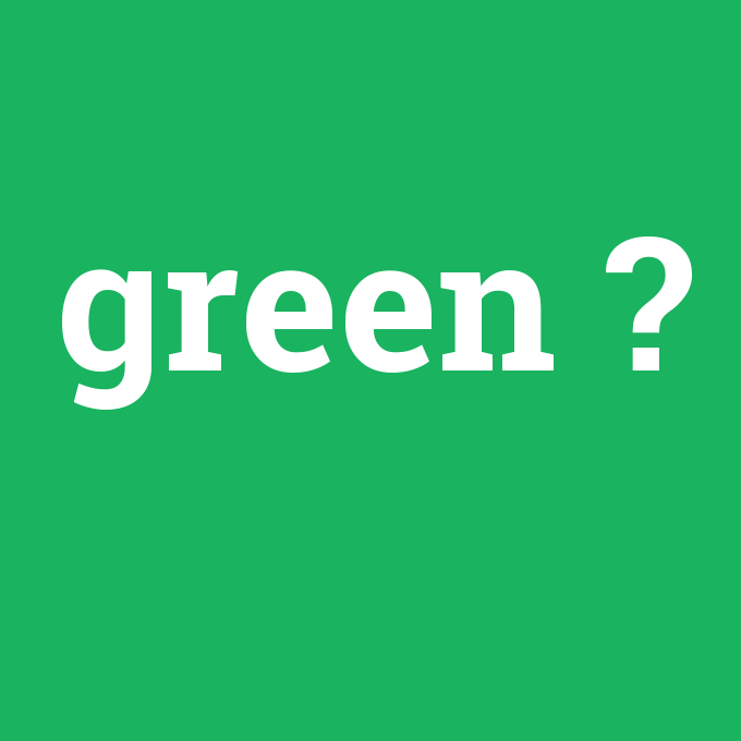green, green nedir ,green ne demek