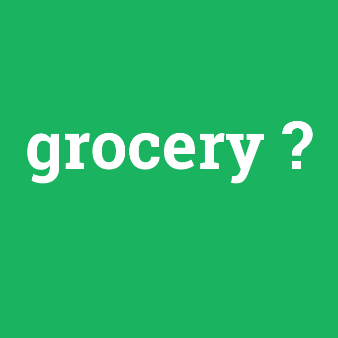 grocery, grocery nedir ,grocery ne demek