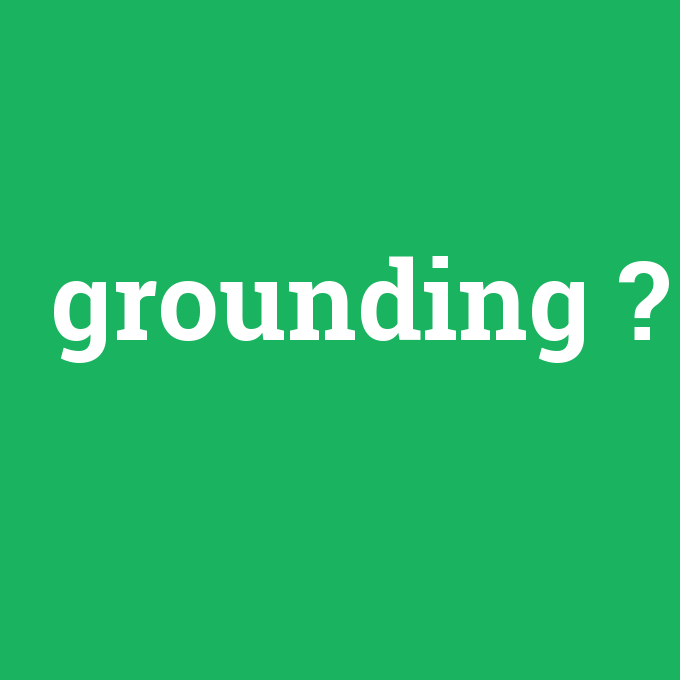grounding, grounding nedir ,grounding ne demek