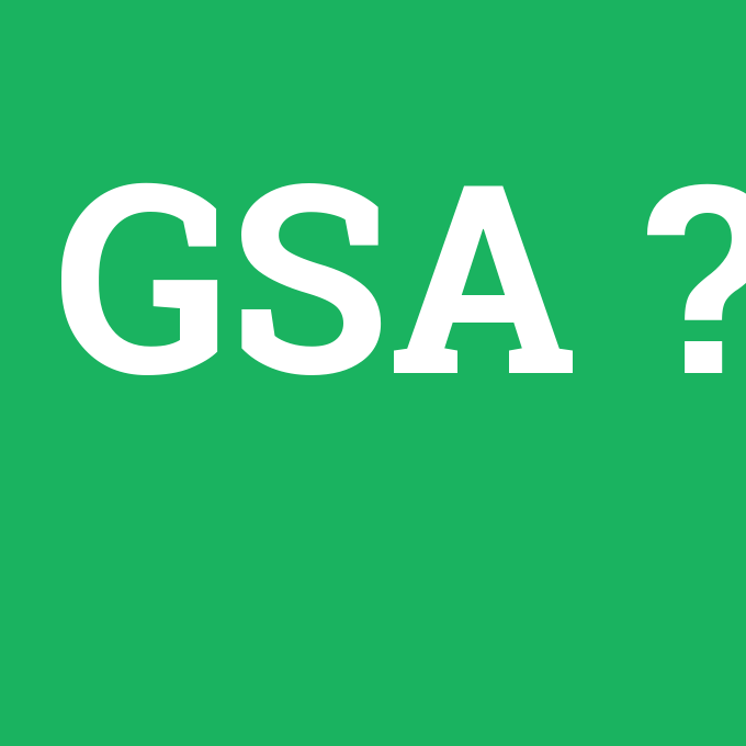 GSA, GSA nedir ,GSA ne demek