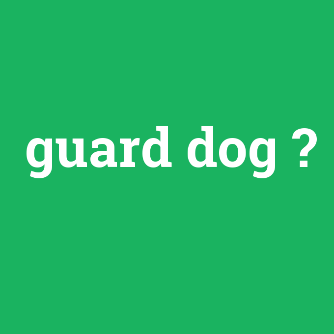 guard dog, guard dog nedir ,guard dog ne demek