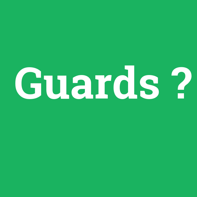 Guards, Guards nedir ,Guards ne demek