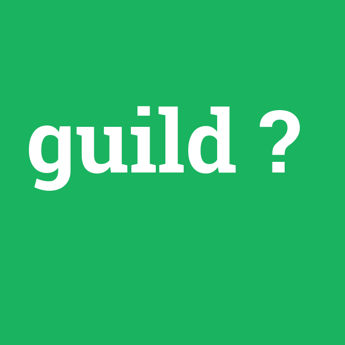 guild, guild nedir ,guild ne demek