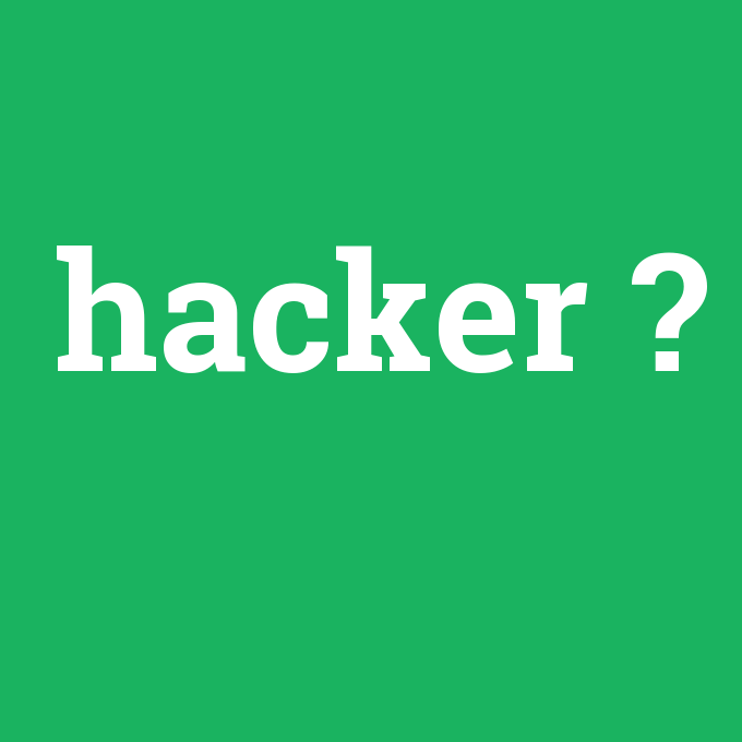 hacker, hacker nedir ,hacker ne demek