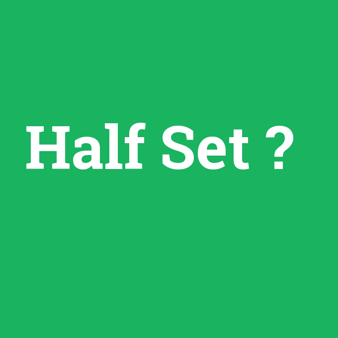 Half Set, Half Set nedir ,Half Set ne demek