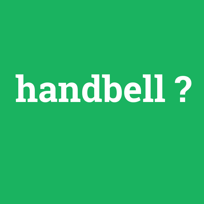 handbell, handbell nedir ,handbell ne demek