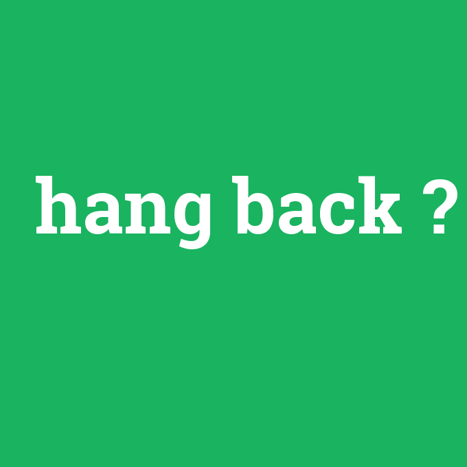 hang back, hang back nedir ,hang back ne demek