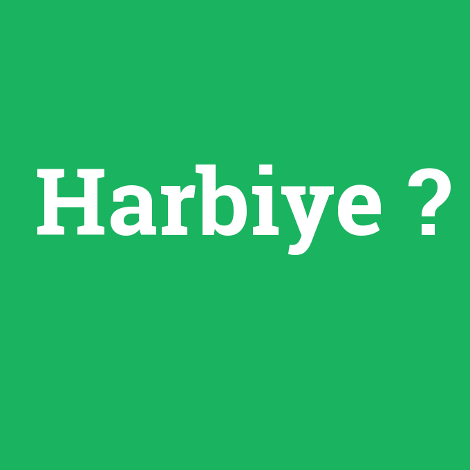 Harbiye, Harbiye nedir ,Harbiye ne demek