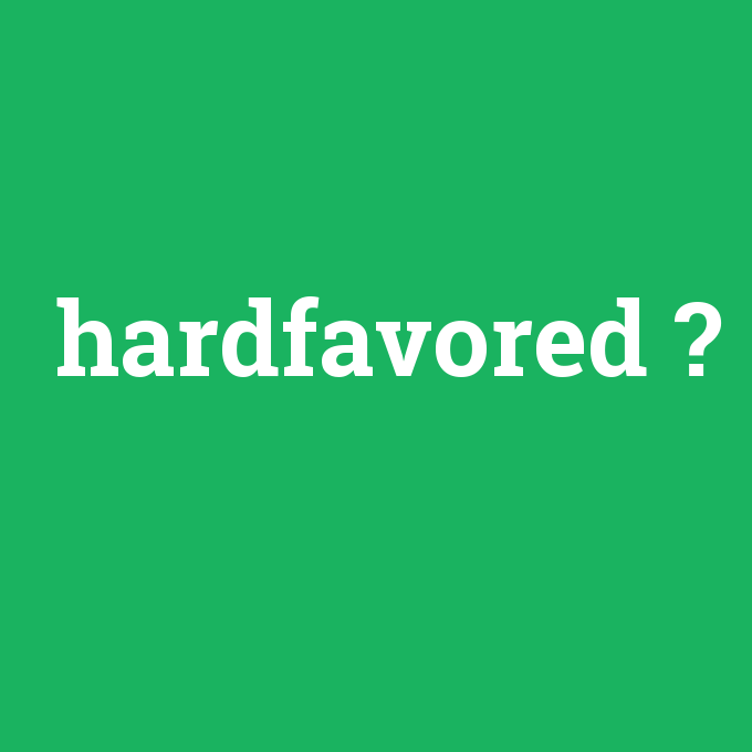 hardfavored, hardfavored nedir ,hardfavored ne demek