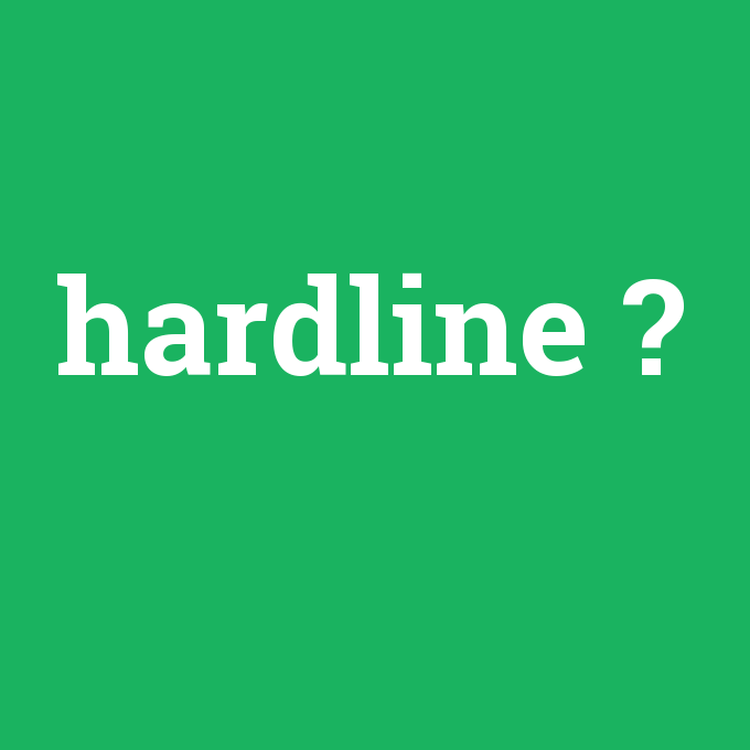 hardline, hardline nedir ,hardline ne demek