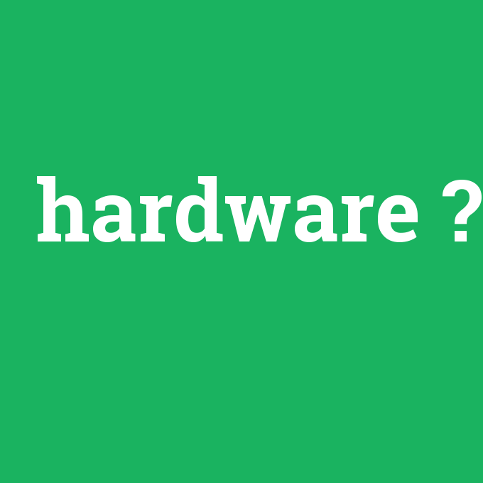 hardware, hardware nedir ,hardware ne demek