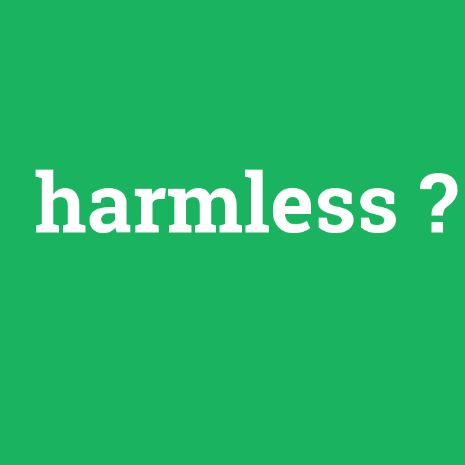 harmless, harmless nedir ,harmless ne demek