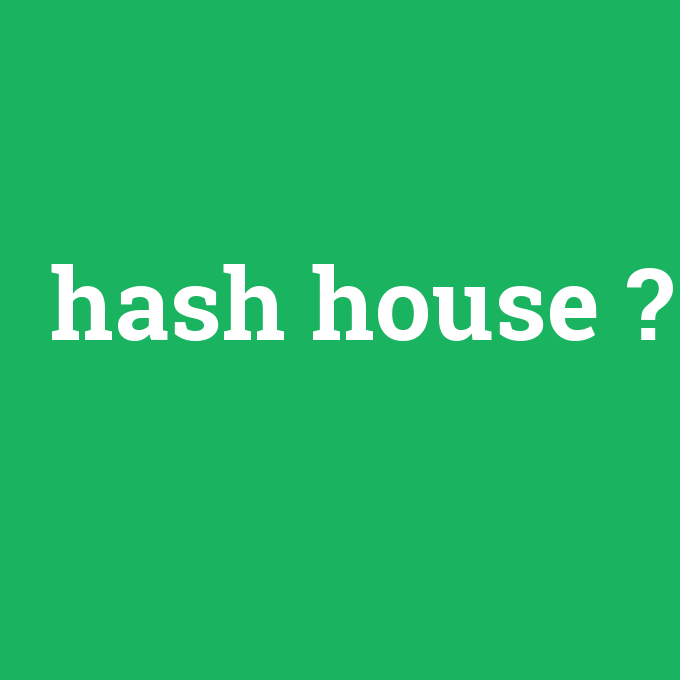 hash house, hash house nedir ,hash house ne demek