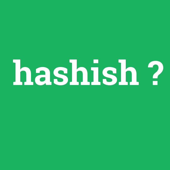hashish, hashish nedir ,hashish ne demek