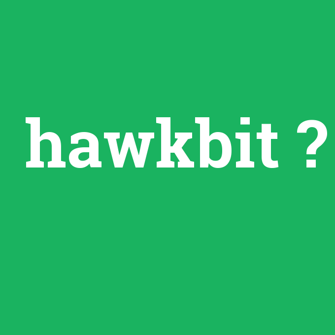 hawkbit, hawkbit nedir ,hawkbit ne demek