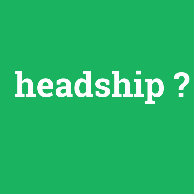 headship, headship nedir ,headship ne demek