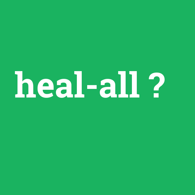 heal-all, heal-all nedir ,heal-all ne demek