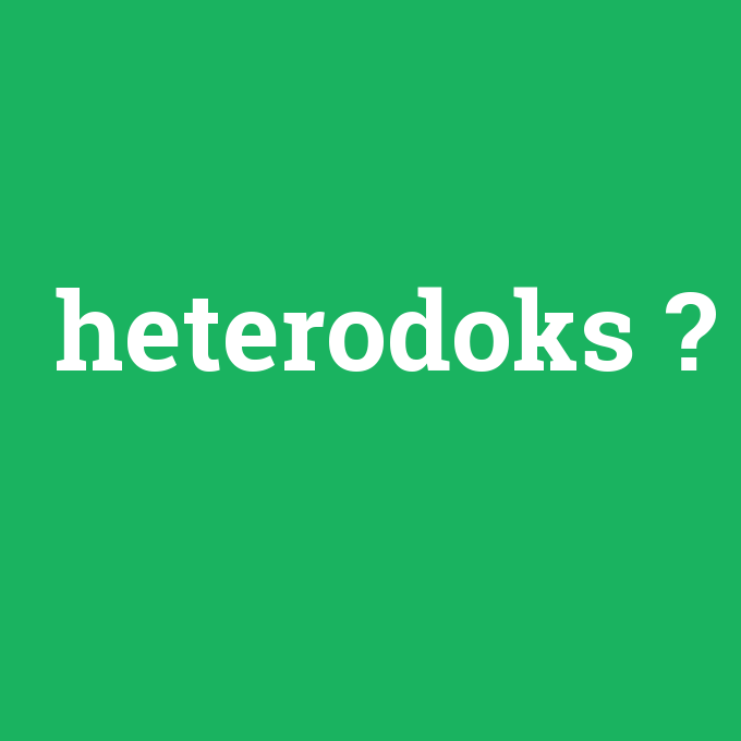 heterodoks, heterodoks nedir ,heterodoks ne demek