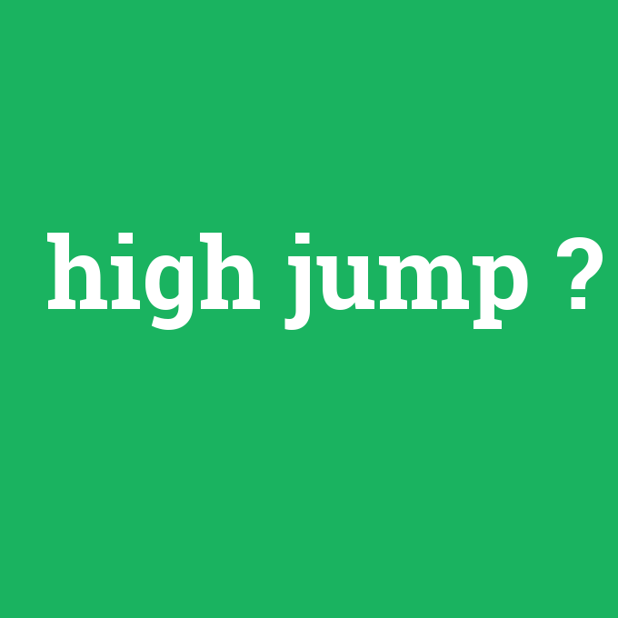 high jump, high jump nedir ,high jump ne demek