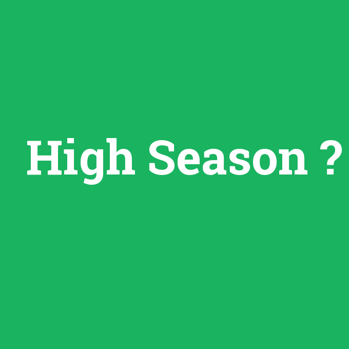 High Season, High Season nedir ,High Season ne demek