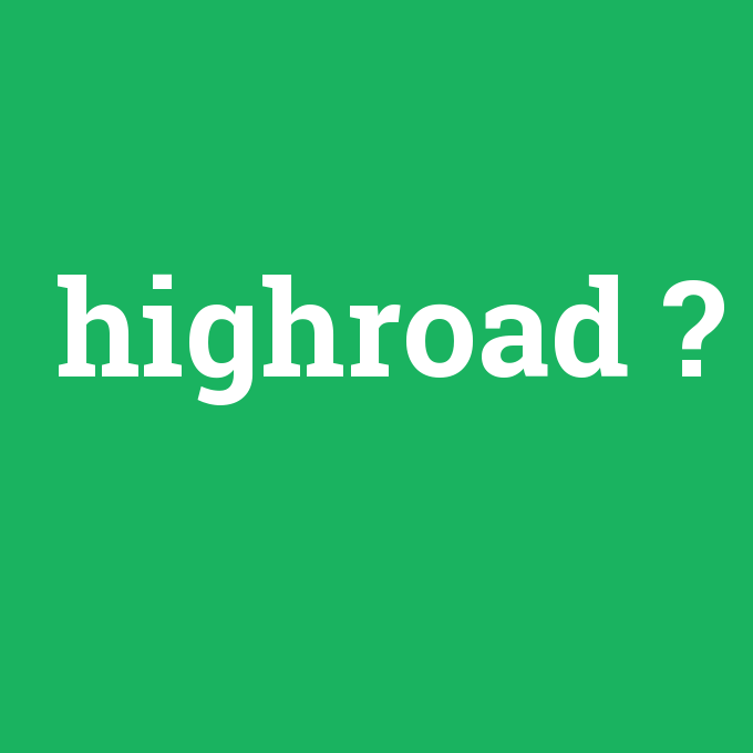 highroad, highroad nedir ,highroad ne demek