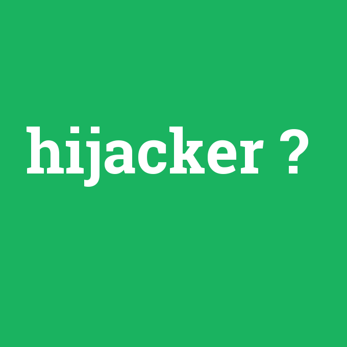 hijacker, hijacker nedir ,hijacker ne demek