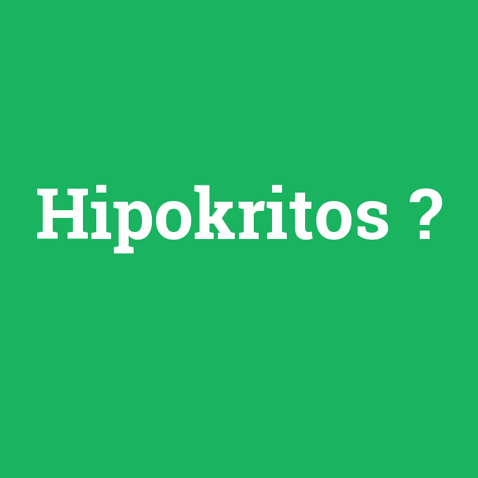 Hipokritos, Hipokritos nedir ,Hipokritos ne demek