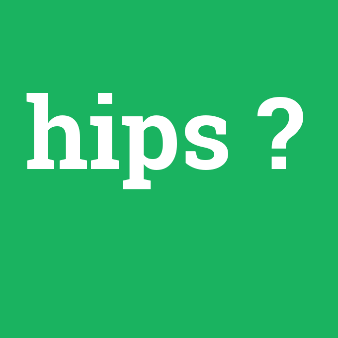 hips, hips nedir ,hips ne demek