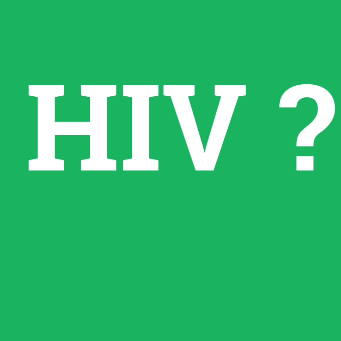HIV, HIV nedir ,HIV ne demek