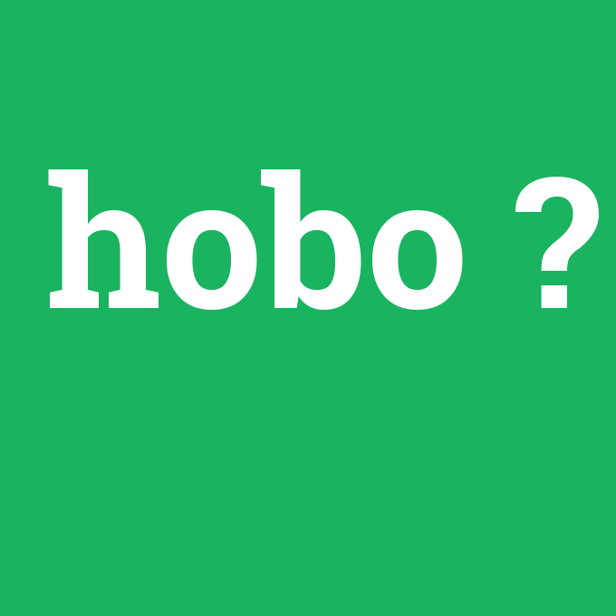 hobo, hobo nedir ,hobo ne demek