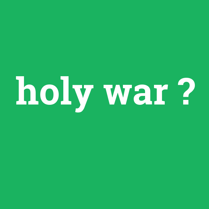 holy war, holy war nedir ,holy war ne demek