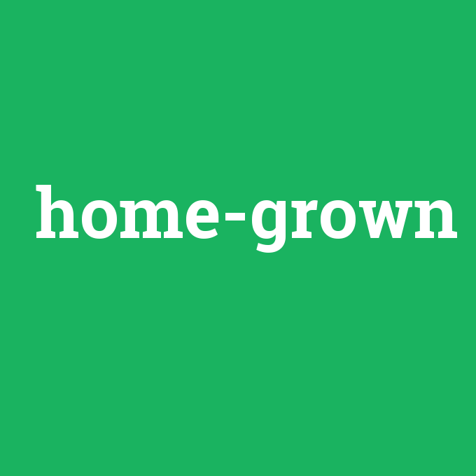 home-grown, home-grown nedir ,home-grown ne demek