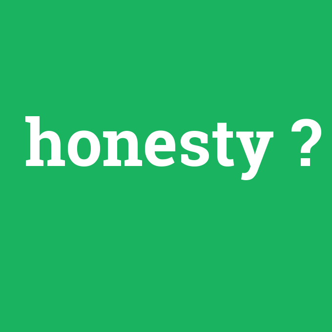 honesty, honesty nedir ,honesty ne demek