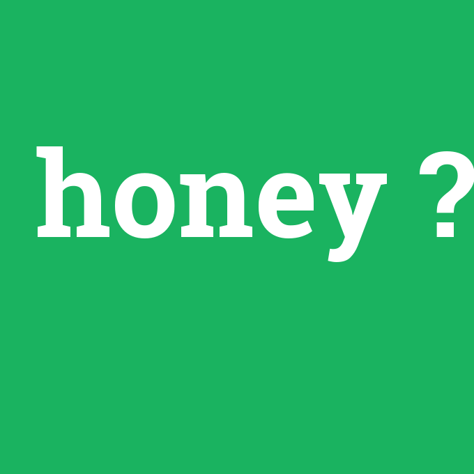 honey, honey nedir ,honey ne demek