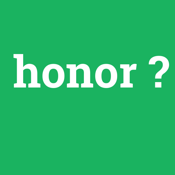 honor, honor nedir ,honor ne demek