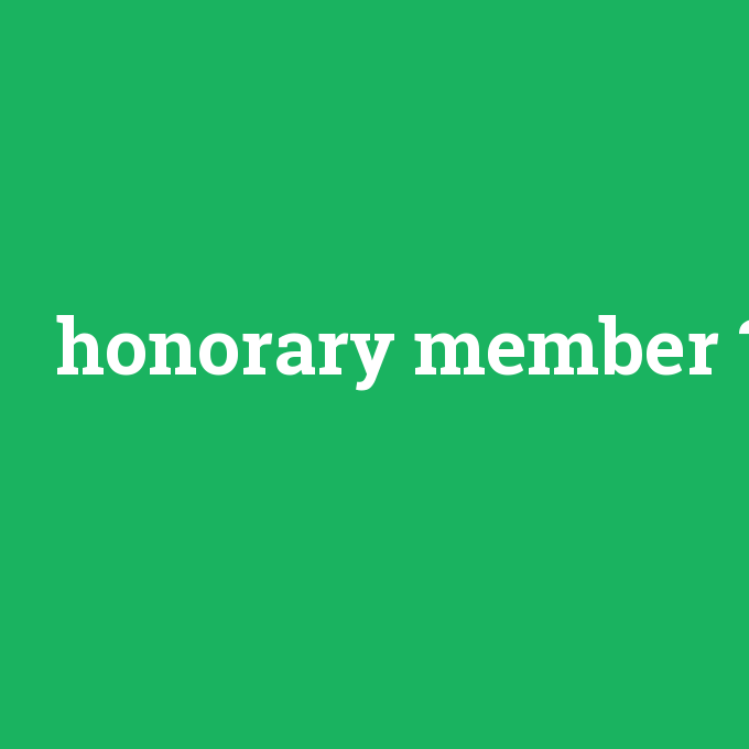 honorary member, honorary member nedir ,honorary member ne demek