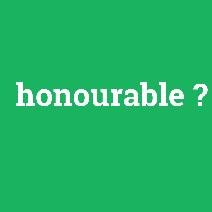 honourable, honourable nedir ,honourable ne demek