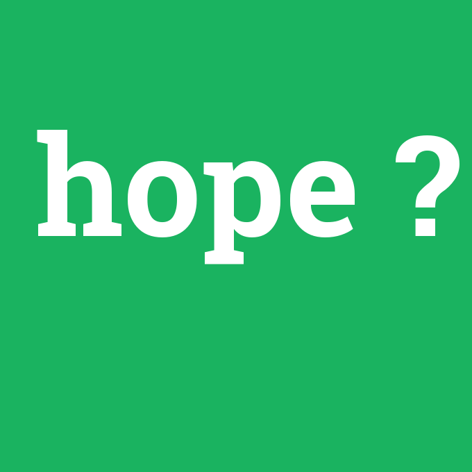 hope, hope nedir ,hope ne demek
