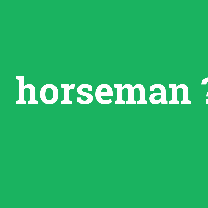 horseman, horseman nedir ,horseman ne demek