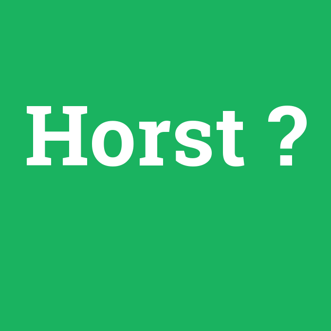 Horst, Horst nedir ,Horst ne demek