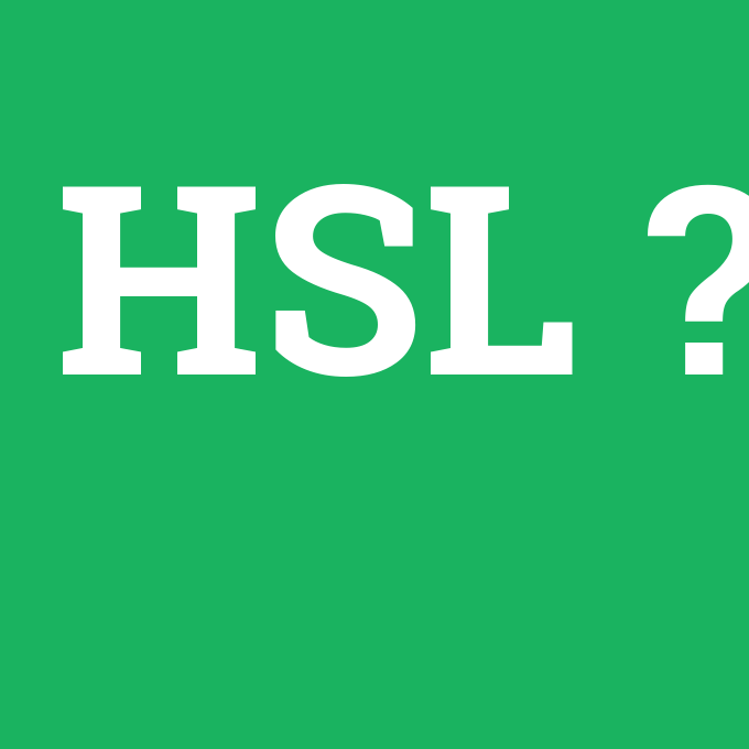 HSL, HSL nedir ,HSL ne demek