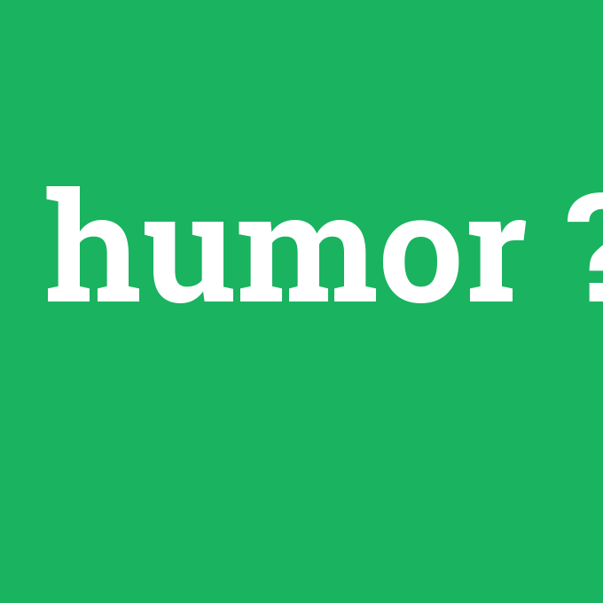 humor, humor nedir ,humor ne demek