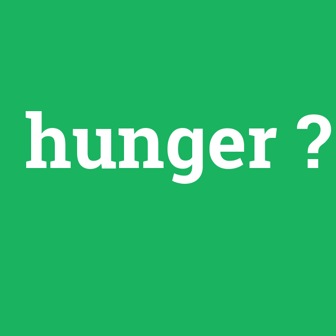 hunger, hunger nedir ,hunger ne demek