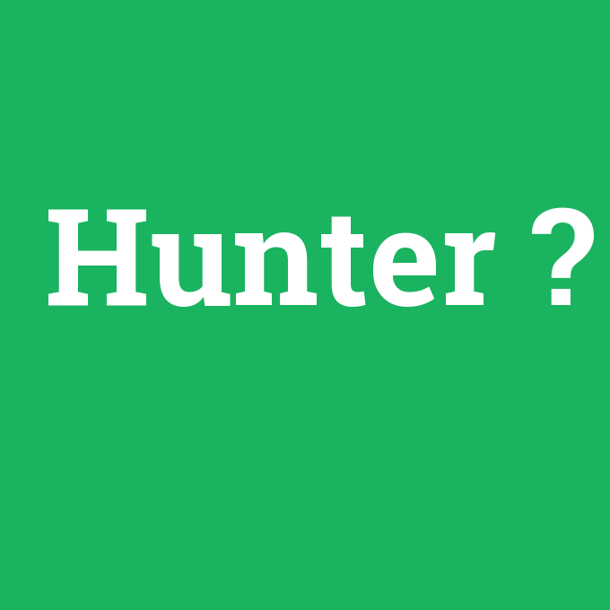 Hunter, Hunter nedir ,Hunter ne demek