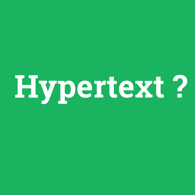 Hypertext, Hypertext nedir ,Hypertext ne demek
