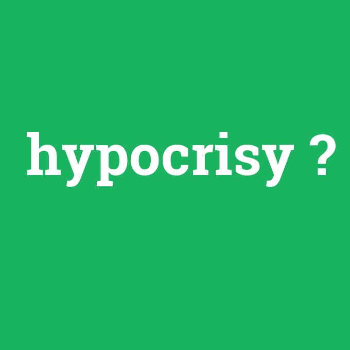 hypocrisy, hypocrisy nedir ,hypocrisy ne demek